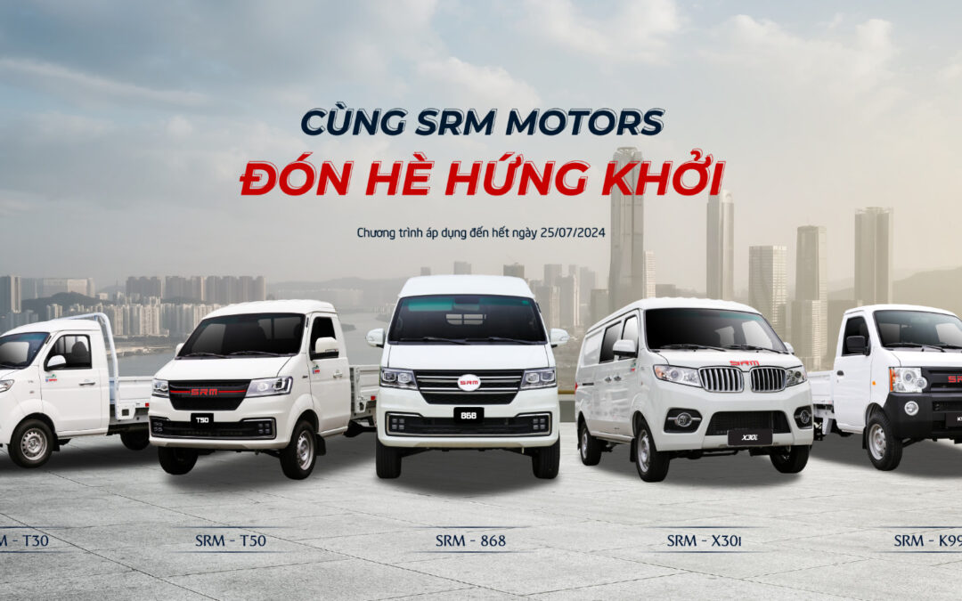 Tháng 7/2024 – CÙNG SRM MOTORS – ĐÓN HÈ HỨNG KHỞI